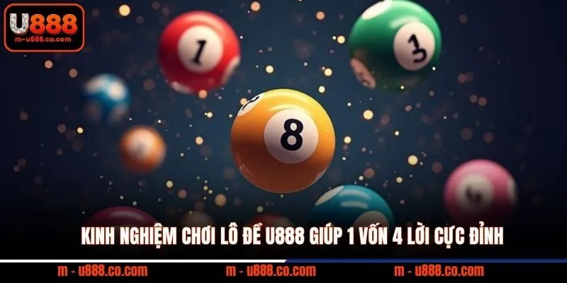 Kinh Nghiệm Chơi Lô Đề U888 Giúp 1 Vốn 4 Lời Cực Đỉnh 4 Kinh Nghiệm Chơi Lô Đề U888 Giúp 1 Vốn 4 Lời Cực Đỉnh