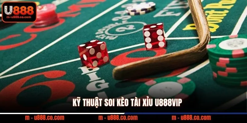 Soi Kèo Tài Xỉu U888 với mẹo đọc bảng cược ăn 99% 3 Kỹ thuật soi kèo Tài Xỉu U888VIP