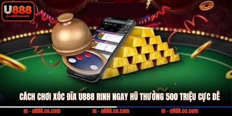 Cách Chơi Xóc Đĩa U888 rinh ngay hũ thưởng 500 triệu cực dễ 9 Cách Chơi Xóc Đĩa U888 rinh ngay hũ thưởng 500 triệu cực dễ