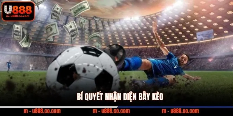 Bí quyết nhận diện bẫy kèo