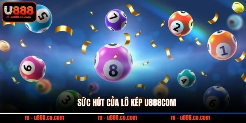 Lô Kép U888com bí kíp bắt số chuẩn ăn thưởng 1 đổi 99 2 Sức hút của lô kép U888com