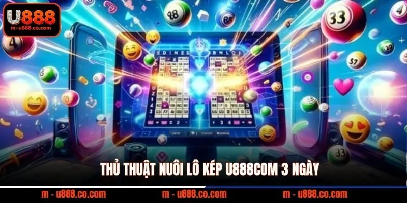 Lô Kép U888com bí kíp bắt số chuẩn ăn thưởng 1 đổi 99 3 Thủ thuật nuôi lô kép U888com 3 ngày