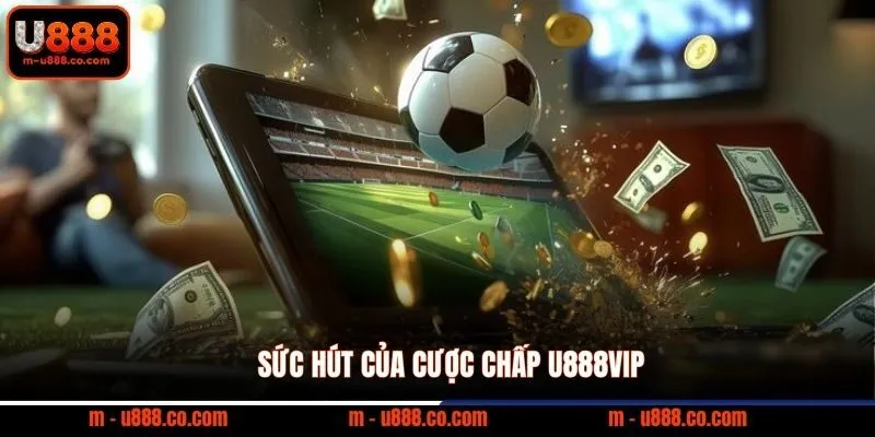 Sức hút của cược chấp U888VIP