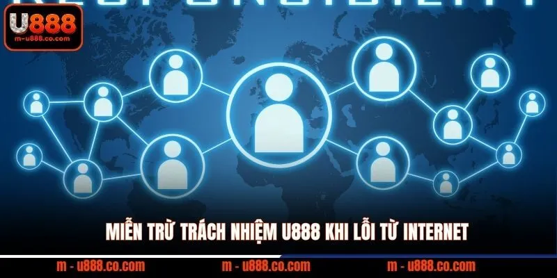 Miễn trừ trách nhiệm U888 khi lỗi từ internet