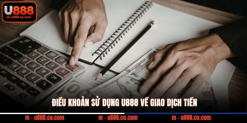Điều khoản sử dụng U888 về giao dịch tiền